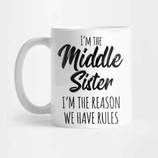 Middle Sister  Funny I Am Reason We Have Rules Sibling Mug